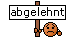 abgelehnt